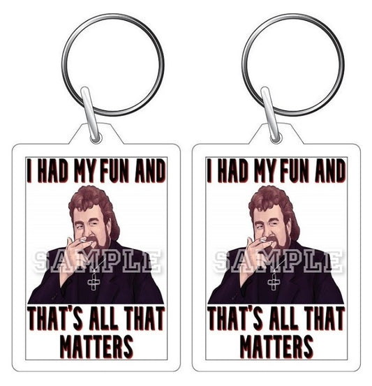 Father Ted 90's TV Series Inspired Exclusive Hand Drawn I Had My Fun And That's All That Matters Artwork Keyring